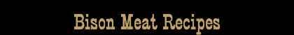 Bison Meat Recipes